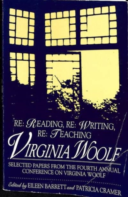 Re: Reading, Re: Writing, Re: Teaching Virginia Woolf : Selected Papers from the Fourth Annual Conference on Virginia Woolf, Paperback / softback Book