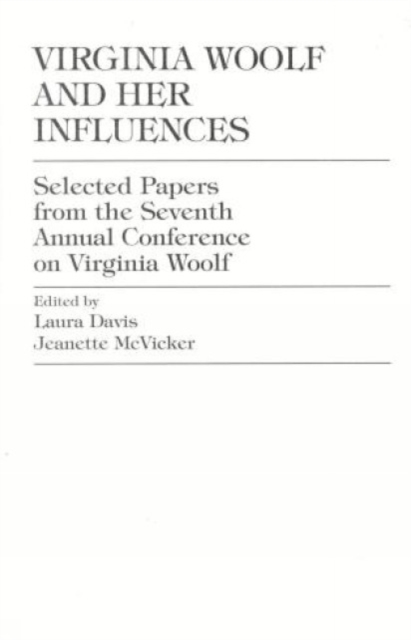 Virginia Woolf and Her Influences : Selected Papers from the Seventh Annual Conference on Virginia Woolf, Paperback / softback Book