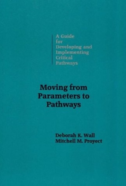 Moving from Parameters to Pathways : Guide for Developing and Implementing Critical Pathways, Paperback / softback Book