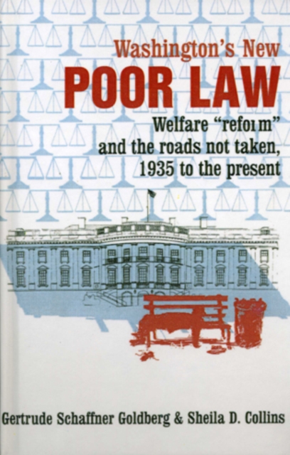 Washington's New Poor Law : Welfare "Reform" and the Roads Not Taken, 1935 to the Present, Hardback Book