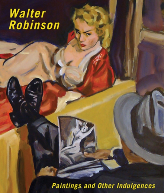 Walter Robinson: Paintings and Other Indulgences, Hardback Book