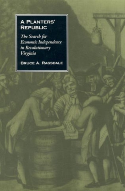 A Planters' Republic : The Search for Economic Independence in Revolutionary Virginia, Hardback Book