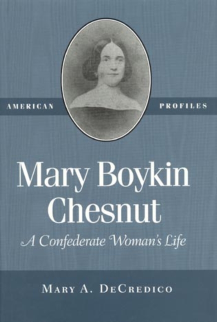 Mary Boykin Chesnut : A Confederate Woman's Life, Hardback Book