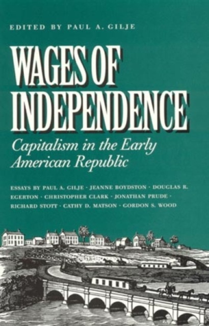Wages of Independence : Capitalism in the Early American Republic, Paperback / softback Book