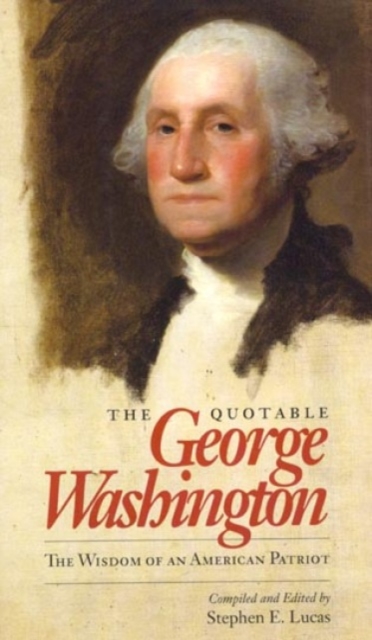 The Quotable George Washington : The Wisdom of an American Patriot, Hardback Book
