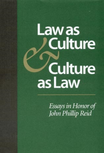 Law as Culture and Culture as Law : Essays in Honor of John Phillip Reid, Hardback Book