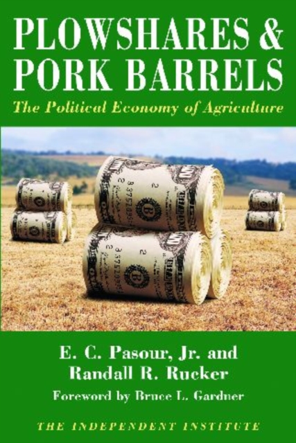 Plowshares & Pork Barrels : The Political Economy of Agriculture, Paperback / softback Book