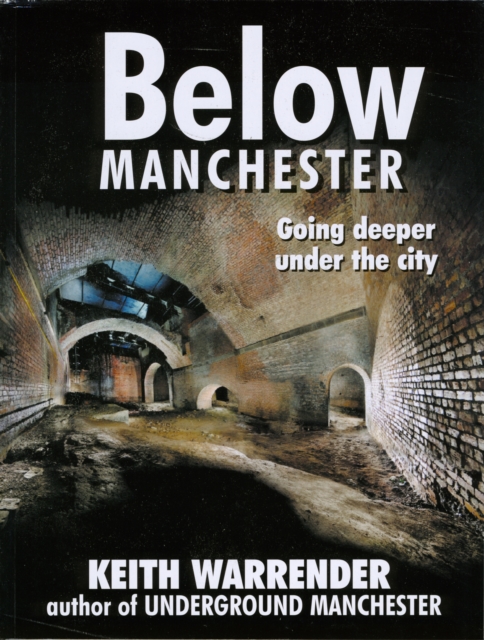 Below Manchester : Going Deeper Under the City, Paperback / softback Book