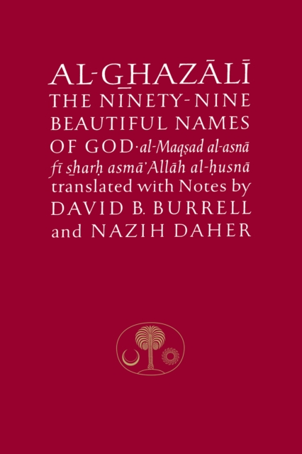 Al-Ghazali on the Ninety-nine Beautiful Names of God : Al-Maqsad al-Asna fi Sharh Asma' Allah al-Husna, Paperback / softback Book