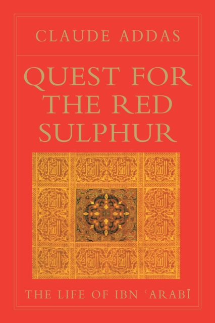Quest for the Red Sulphur : The Life of Ibn 'Arabi, Paperback / softback Book