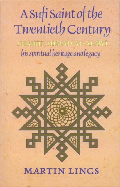 A Sufi Saint of the Twentieth Century : Shaikh Ahmad al-'Alawi, Paperback / softback Book