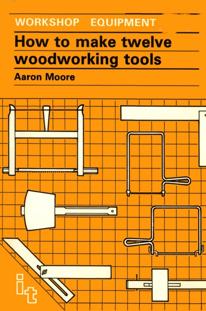 How to Make Twelve Woodworking Tools : A Handbook, Paperback / softback Book
