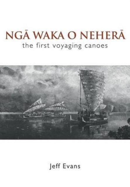 Nga Waka O Nehera - the First Voyaging Canoes, Paperback / softback Book