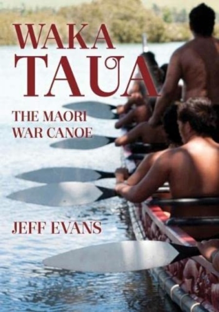 Waka Taua: the Maori War Canoe, Paperback / softback Book