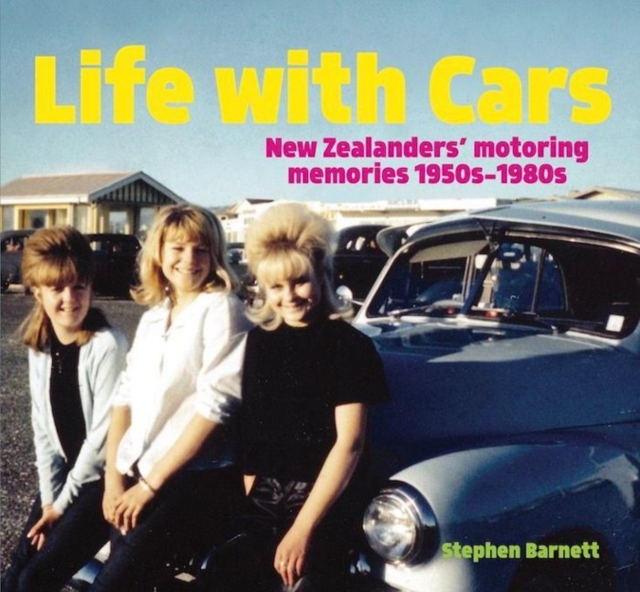 Life with Cars : New Zealanders' motoring memories 1950s-1980s, Paperback / softback Book