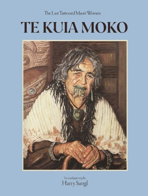 Te Kuia Moko : The Last Tattooed Maori Women, Paperback / softback Book