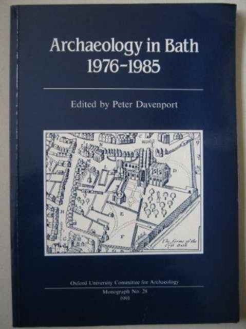 Archaeology in Bath 1976-1985 : Excavations at Orange Grove, Swallow Street, The Crystal Palace, Abbey Street, Paperback / softback Book