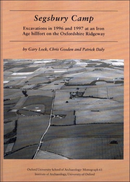 Segsbury Camp : Excavations in 1996 and 1997 at an Iron Age Hillfort on the Oxfordshire Ridgeway, Hardback Book