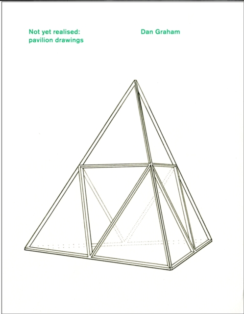 Dan Graham : Not Yet Realised: Pavilion Drawings, Paperback / softback Book
