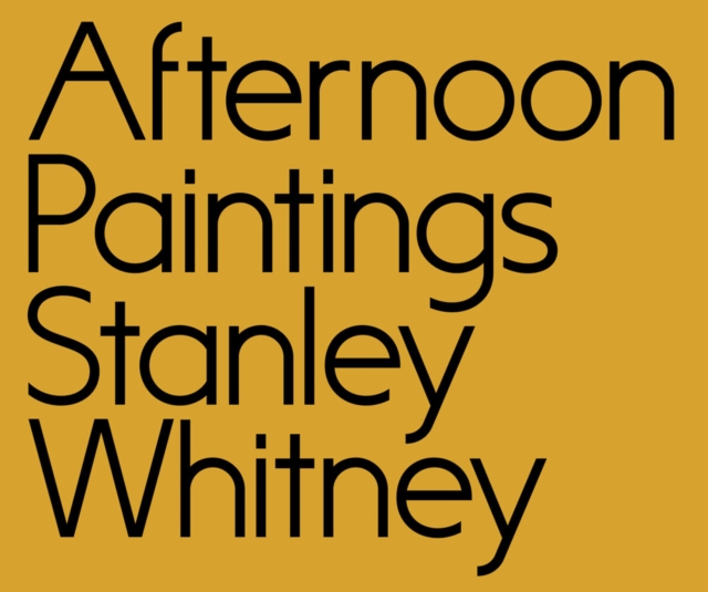 Afternoon Paintings : Stanley Whitney, Paperback / softback Book