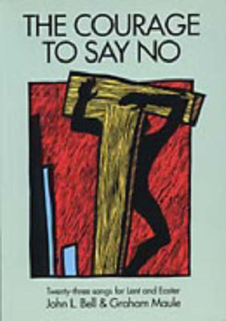 The Courage to Say No : Twenty-three Songs for Lent and Easter, Paperback / softback Book