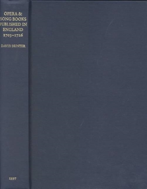 Opera and Song Books Published in England, 1703-1726 : A Descriptive Bibliography, Hardback Book