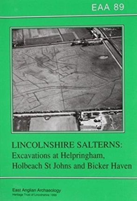 EAA 89: Lincolnshire Salterns : Excavations at Helpringham, Holbech St. Johns and Bicker Haven, Paperback / softback Book