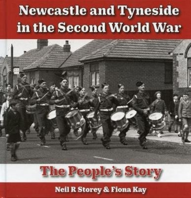Newcastle and Tyneside in the Second World War : The People's Story, Hardback Book