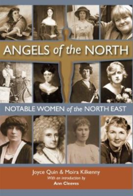 Angels of the North : Notable Women of the North East - with a Preface by Ann Cleeves, Hardback Book