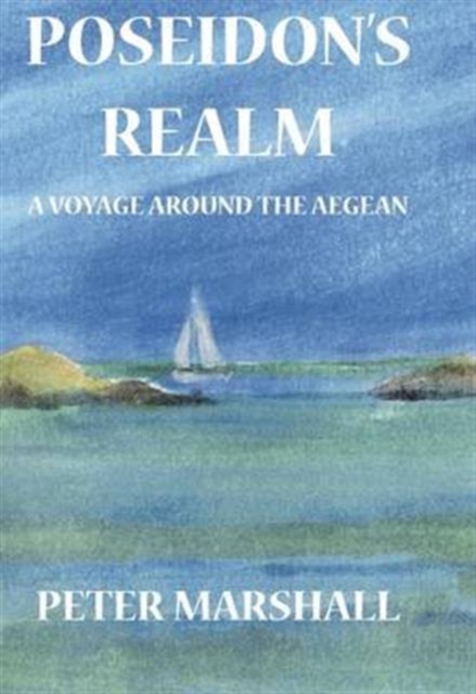 Poseidon's Realm : A Voyage Around the Aegean, Hardback Book