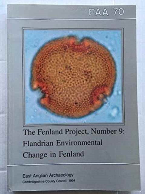 EAA 70: The Fenland Project No.9 : Flandrian Environmental Change in Fenland ^D, Paperback / softback Book