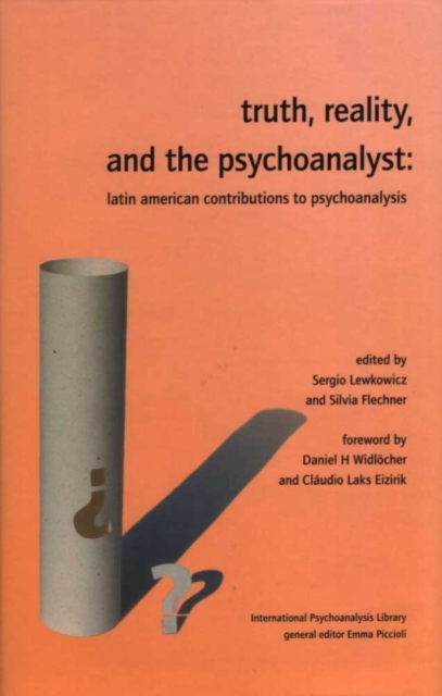 Truth, Reality and the Psychoanalyst : Latin American Contributions to Psychoanalysis, Hardback Book