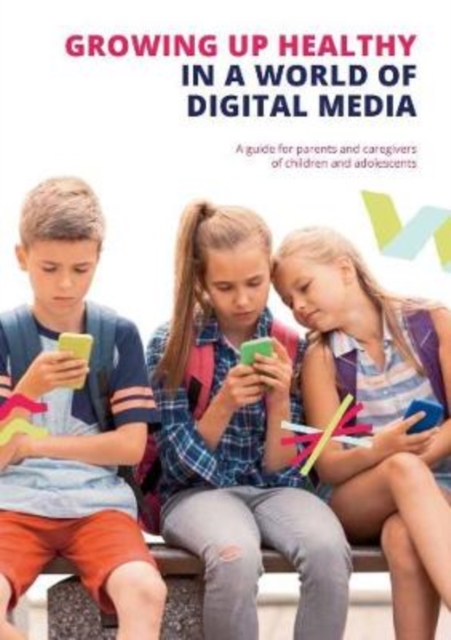 Growing up Healthy in a World of Digital Media : A guide for parents and caregivers of children and adolescents, Paperback / softback Book