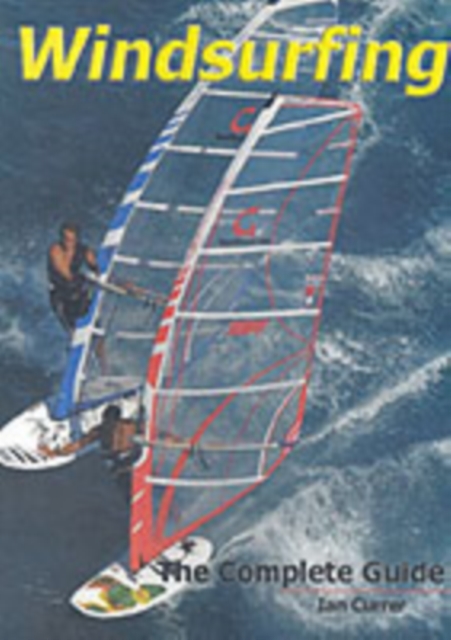 Windsurfing : The Complete Guide, Paperback / softback Book