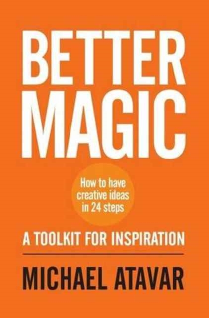 Better Magic - How to Have Creative Ideas in 24 Steps, Paperback / softback Book