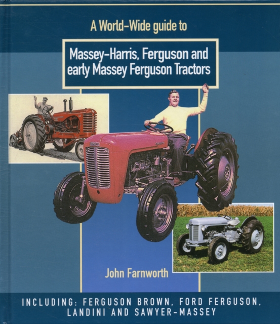 A World Wide Guide to Massey Harris, Ferguson and Early Massey Ferguson Tractors, Hardback Book