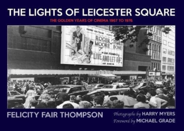The Lights of Leicester Square : The Golden Years of Cinema 1967 to 1976, Hardback Book