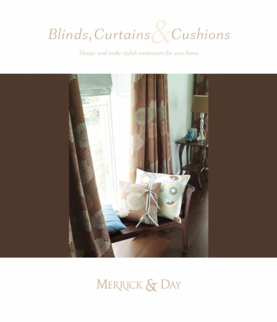 Blinds, Curtains and Cushions : Design and Make Stylish Treatments for Your Home, Hardback Book
