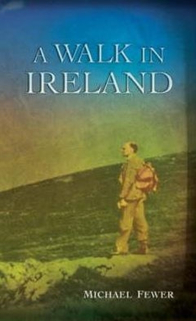 A Walk in Ireland : An Anthology of Walking Literature in Ireland 1783-1993, Hardback Book