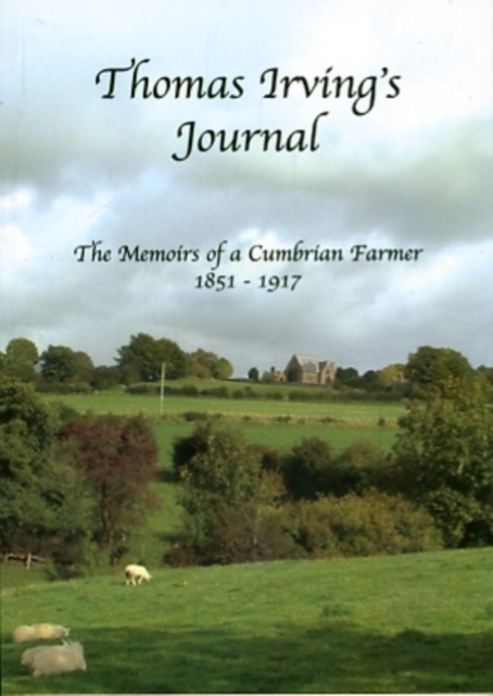 Thomas Irving's Journal : The Memoirs of a Cumbrian Farmer 1851-1917, Paperback / softback Book