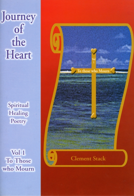 Journey of the Heart : To Those Who Mourn v. 1, Hardback Book