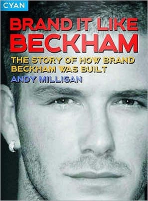 Brand it Like Beckham : The Story of How Brand Beckham Was Built, Paperback / softback Book