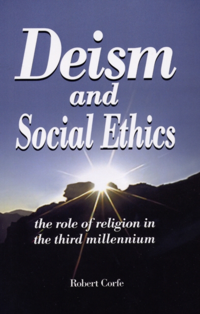 Deism and Social Ethics : The Role of Religion in the 3rd Millennium, Electronic book text Book