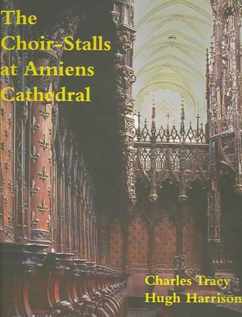 The Choir-stalls at Amiens Cathedral, Hardback Book