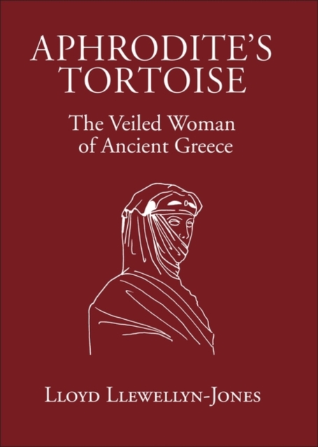 Aphrodite's Tortoise : The Veiled Woman of Ancient Greece, Hardback Book
