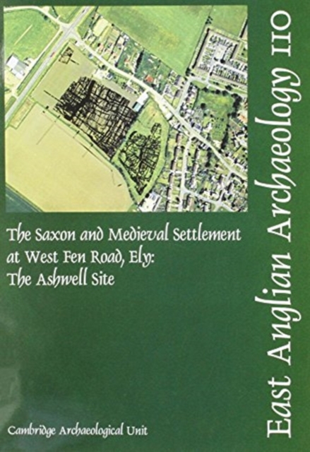 EAA 110: The Saxon and Medieval Settlement at West Fen Road, Ely : The Ashwell Site, Paperback / softback Book