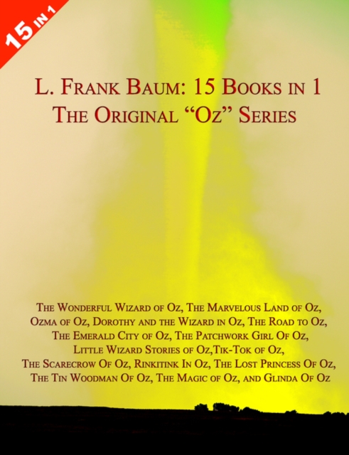 15 Books in 1: L. Frank Baum's Original Oz Series : With "The Wonderful Wizard of Oz"," The Marvelous Land of Oz"," Ozma of Oz"," Dorothy and the Wizard in Oz"," The Road to Oz"," The Emerald City of, Paperback Book