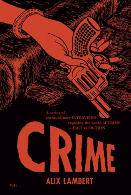 Crime : A Series of Extraordinary Interviews Exposing the World of Crime - Real and Imagined, Hardback Book