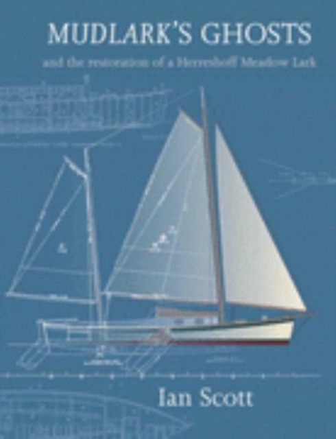 Mudlark's Ghosts : And the Restoration of a Herreshoff Meadow Lark, Paperback / softback Book