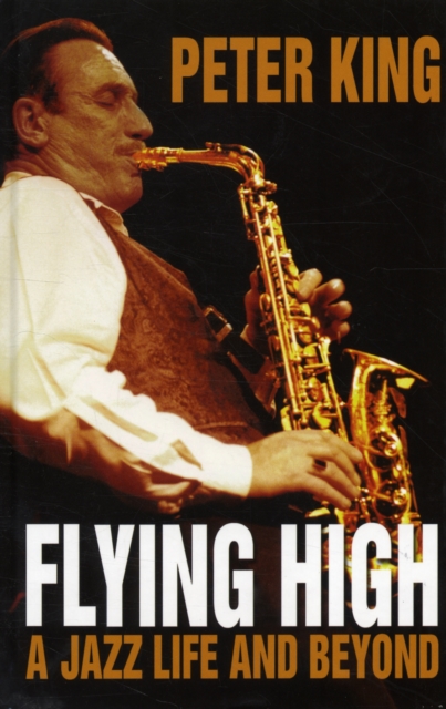 Flying High : A Jazz Life and Beyond, Hardback Book